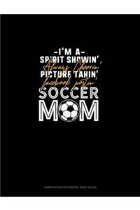 I'm A Spirit Showin' Always Cheerin' Picture Takin' Facebook Postin' Soccer Mom