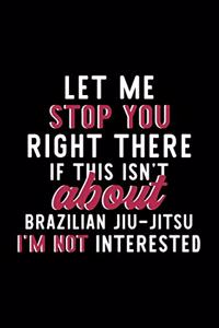 Let Me Stop You Right There If This Isn't About Brazilian Jiu-Jitsu I'm Not Interested