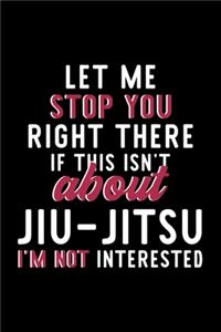 Let Me Stop You Right There If This Isn't About Jiu-Jitsu I'm Not Interested