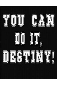 You Can Do It, Destiny!