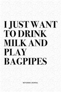 I Just Want To Drink Milk And Play Bagpipes