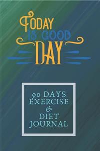 Today Is Good Day 90 Days Exercise & Diet Journal