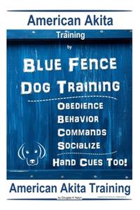 American Akita Training By Blue Fence Dog Training Obedience - Commands, Behavior - Socialize, Hand Cues Too! American Akita Training