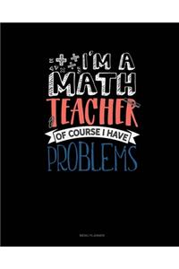 I'm A Math Teacher Of Course I Have Problems