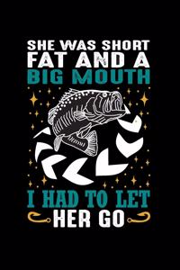 She Was Short Fat & A Big Mouth: Fishing Notebook, Blank Lovely Lined Fishing Journal - (6" x 9"), 120 Page (Gift for Men, Father's Day, Fishermen, Angler & Fishing Lover)