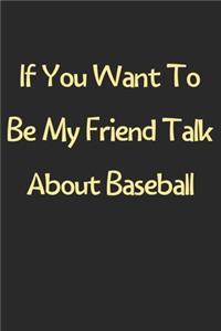 If You Want To Be My Friend Talk About Baseball