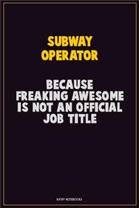 Subway Operator, Because Freaking Awesome Is Not An Official Job Title