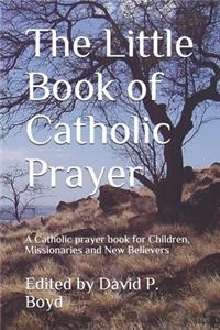 The Little Book of Catholic Prayer