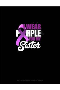 I Wear Purple For My Sister