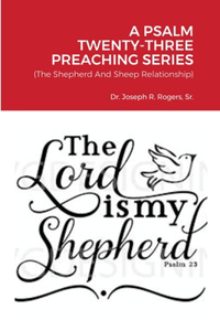 Psalm Twenty-Three Preaching Series: (The Shepherd And Sheep Relationship)