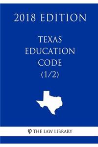 Texas Education Code (1/2) (2018 Edition)