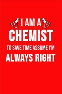 I Am A Chemist To Save Time Assume I'm Always Right
