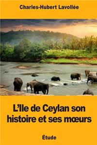 L'Ile de Ceylan son histoire et ses moeurs