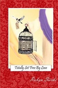 Totally Set Free By Love