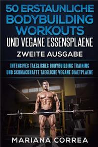 50 ERSTAUNLICHE BODYBUILDING WORKOUTS UND VEGANE ESSENSPLAENE ZWEiTE AUSGABE