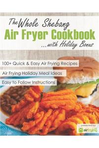 The Whole Shebang Air Fryer Cookbook with Holiday Bonus