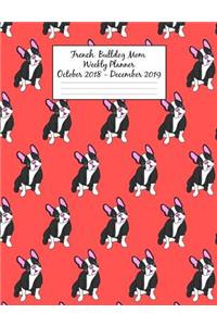 French Bulldog Mom Weekly Planner October 2018 - December 2019: Canine Gift Notebook Planning Organizer for Puppy Lovers