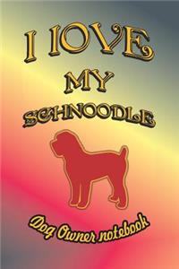 I Love My Schnoodle - Dog Owner Notebook
