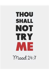 Thou Shall Not Try Me. Mood 24-7