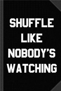 Shuffle Like Nobody's Watching Dance Journal Notebook