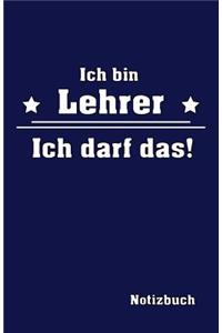 Ich Bin Lehrer Ich Darf Das! Notizbuch