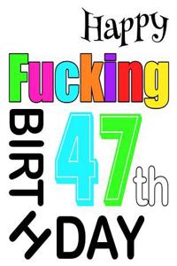 Happy Fucking 47th Birthday