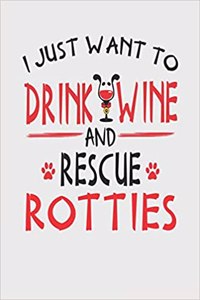 I Just Want to Drink Wine and Rescue Rotties
