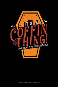 It's a Coffin Thing! You Would'nt Understand!