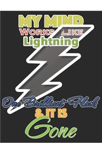 My Mind Works Like Lightning One Brilliant Flash & It Is Gone