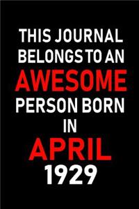 This Journal Belongs to an Awesome Person Born in April 1929