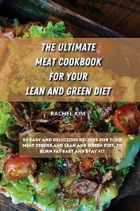 The Ultimate Meat Cookbook for Your Lean and Green Diet