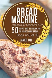 Bread Machine Cookbook for Beginners 2021