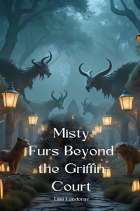 Misty Furs Beyond the Griffin Court