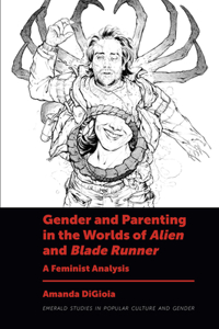 Gender and Parenting in the Worlds of Alien and Blade Runner