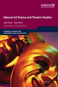 Edexcel A2 Drama and Theatre Studies Planning, Teaching and Assessment Guide