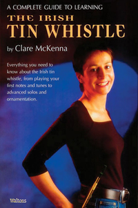 Complete Guide to Learning the Irish Tin Whistle