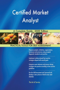 Certified Market Analyst A Complete Guide - 2020 Edition