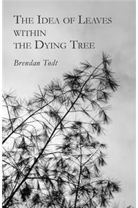 The Idea of Leaves Within the Dying Tree