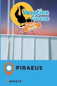 Vacation Goose Travel Guide Piraeus Greece