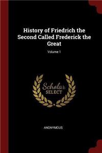 History of Friedrich the Second Called Frederick the Great; Volume 1