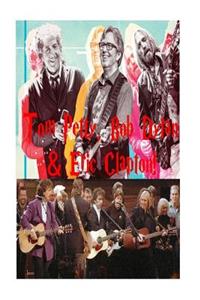 Tom Petty, Bob Dylan & Eric Clapton!