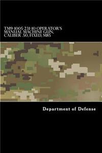 TM9-1005-231-10 Operator's Manual Machine Gun, Caliber .50, Fixed, M85