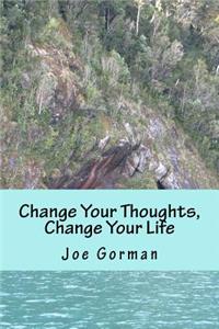 Change Your Thoughts, Change Your Life