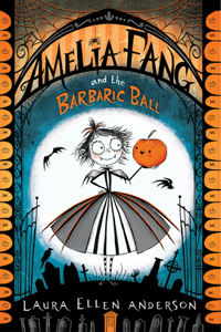 Amelia Fang and the Barbaric Ball