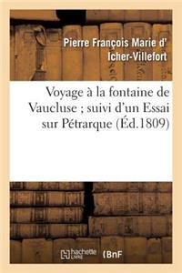Voyage À La Fontaine de Vaucluse Suivi d'Un Essai Sur Pétrarque