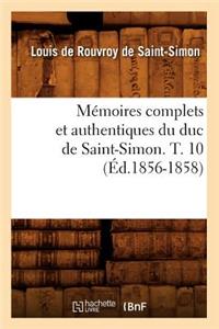 Mémoires Complets Et Authentiques Du Duc de Saint-Simon. T. 10 (Éd.1856-1858)