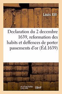 Declaration du roy du 2 decembre 1639, portant reformation des habits et deffences de porter: Passements d'Or, d'Argent Et Toutes Sortes de Dentelles de Fil Et Poinct-Coupé