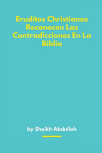 Eruditos Christianos Reconocen Las Contradicciones En La Biblia