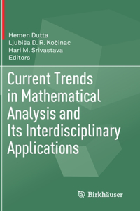 Current Trends in Mathematical Analysis and Its Interdisciplinary Applications