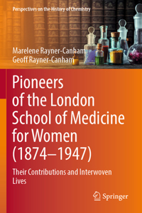 Pioneers of the London School of Medicine for Women (1874-1947): Their Contributions and Interwoven Lives